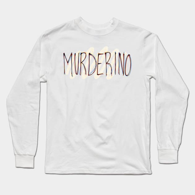 Murderino Hand Lettering Long Sleeve T-Shirt by CorrieMick